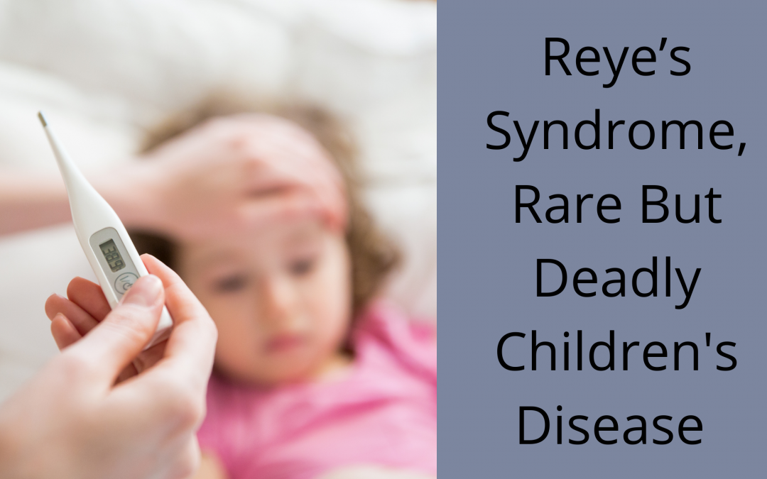 Reye’s Syndrome, Rare But Deadly Children's Disease
