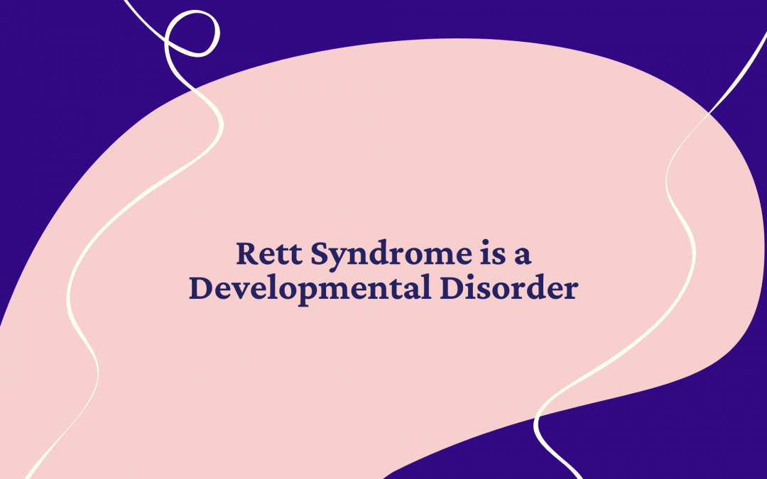 Rett Syndrome is a Developmental Disorder