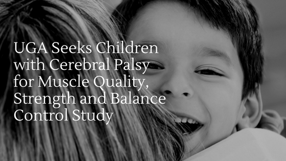 UGA Seeks Children with Cerebral Palsy for Muscle Quality, Strength and Balance Control Study