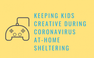 Keeping Kids Creative During Coronavirus At-Home Sheltering
