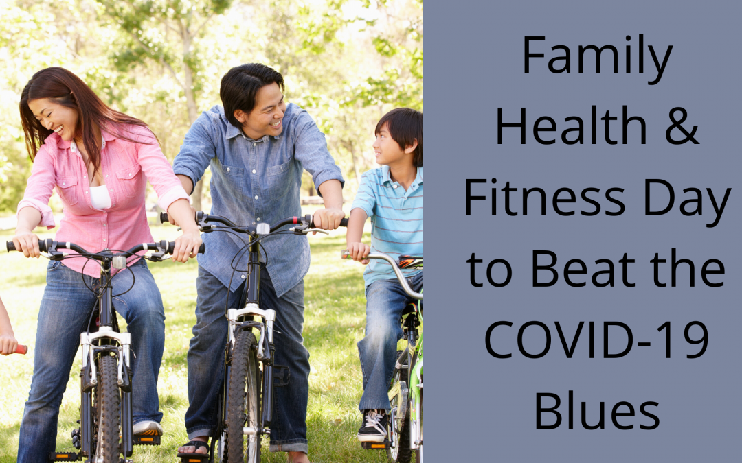 Family Health & Fitness Day to Beat the COVID-19 Blues