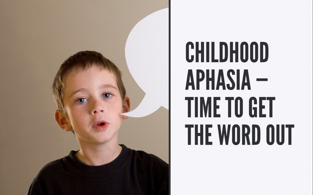 Childhood Aphasia — Time to Get the Word Out