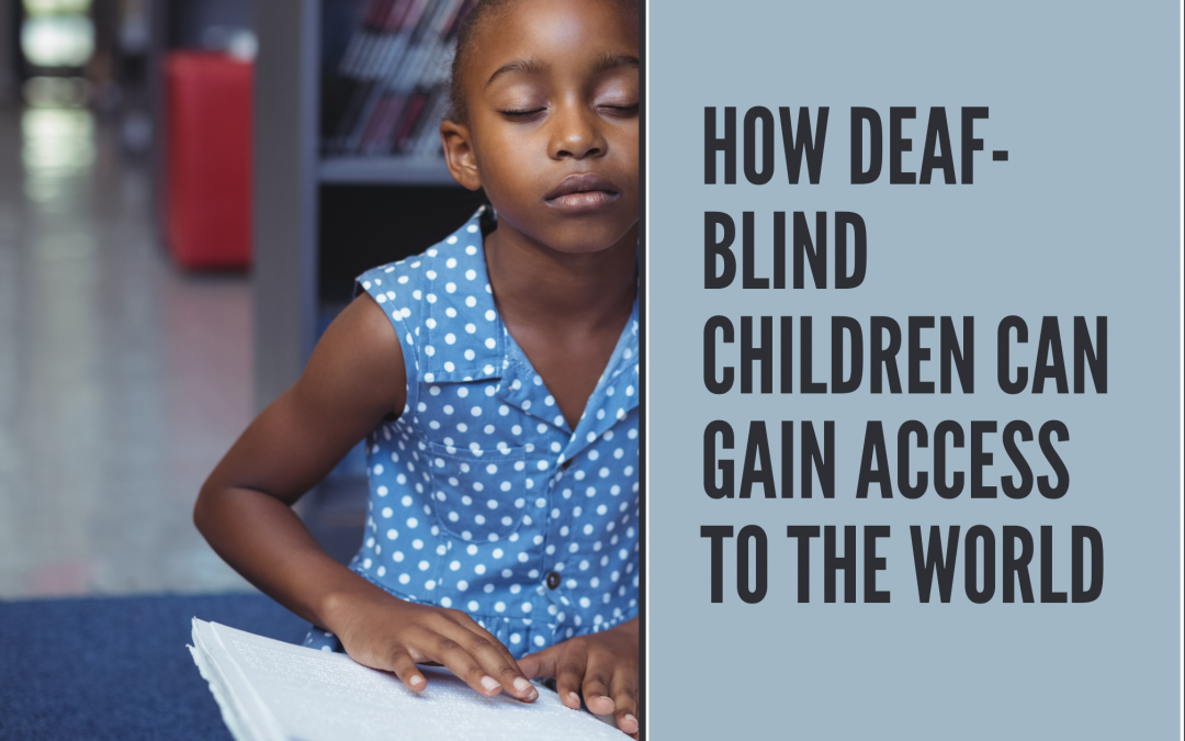 How Deaf-Blind Children Can Gain Access to the World