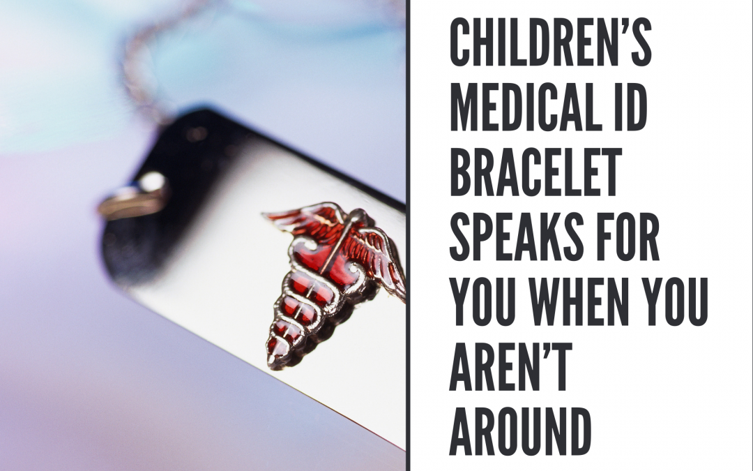Children’s Medical ID Bracelet Speaks for You When You Aren’t Around